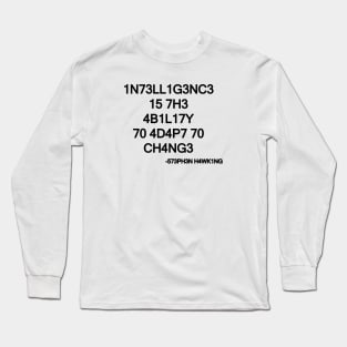 1N73LL1G3NC3 15 7H3 4B1L17Y 70 4D4P7 70 CH4NG3 Long Sleeve T-Shirt